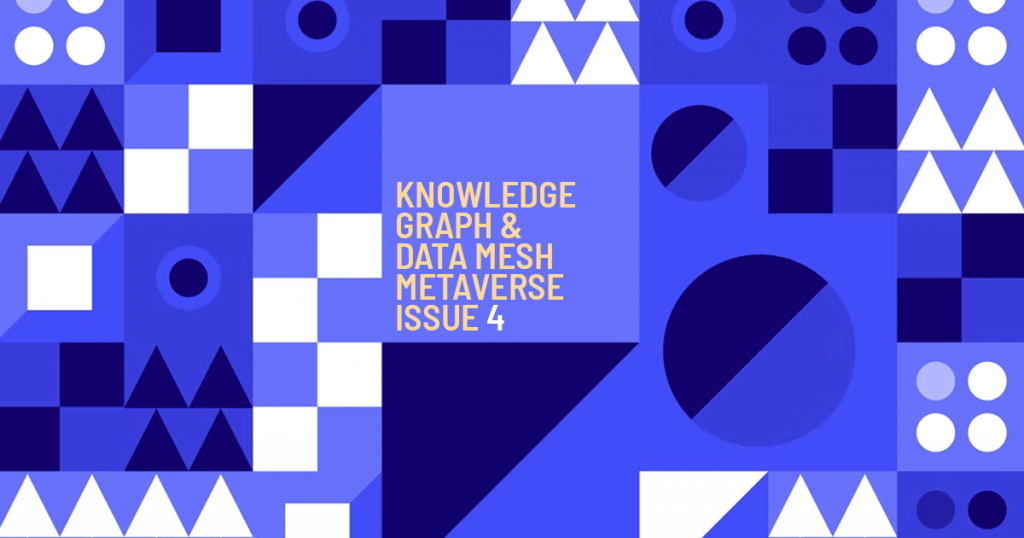 Knowledge Graph and Data Mesh Metaverse Issue 4