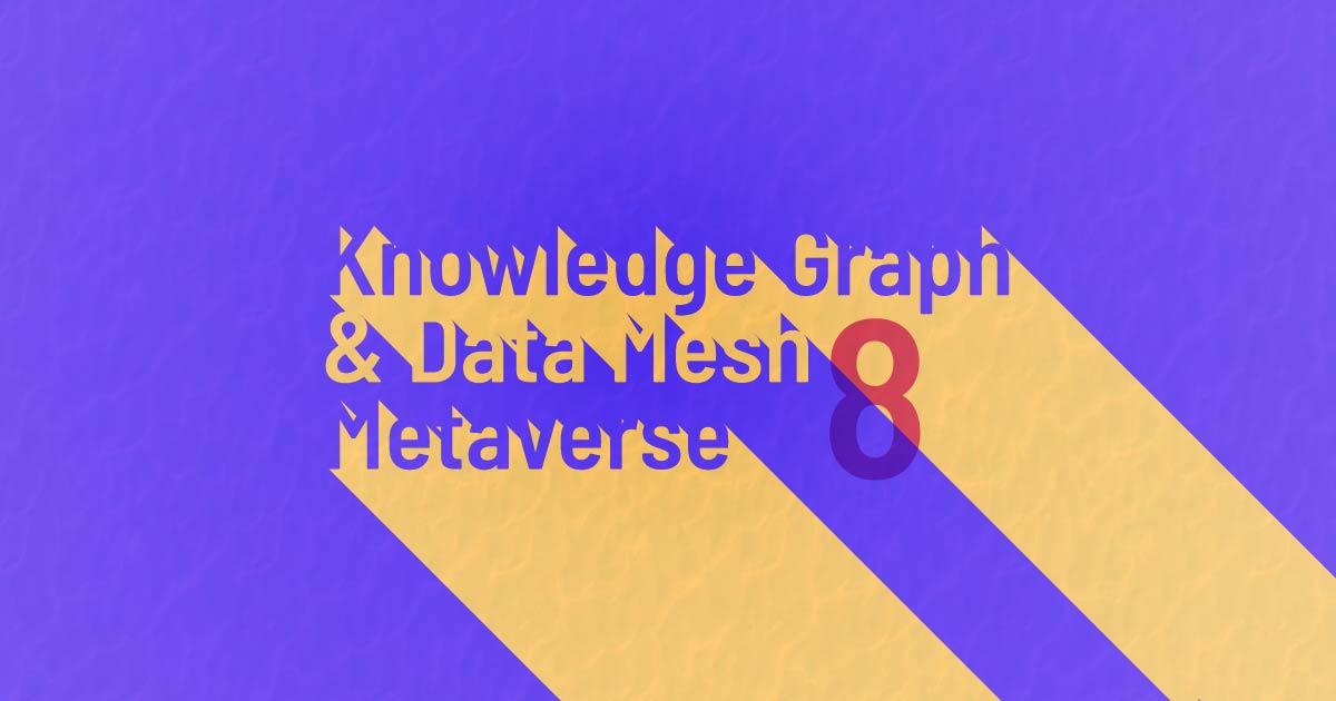 Knowledge Graph and Data Mesh Metaverse issue 8